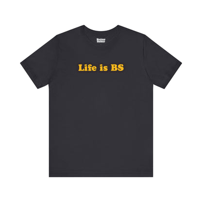 Life is BS Classic BLK/GLD Unisex Jersey Short Sleeve Tee