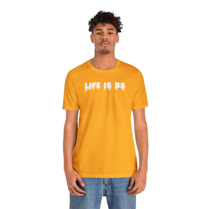 Life is BS Drip WHT Unisex Jersey S/S Tee