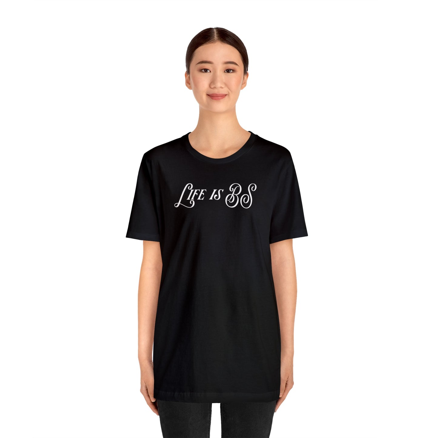 Life is BS Fancy WHT Unisex Jersey S/S Tee