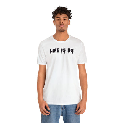 Life is BS Drip BLK Unisex Jersey S/S Tee