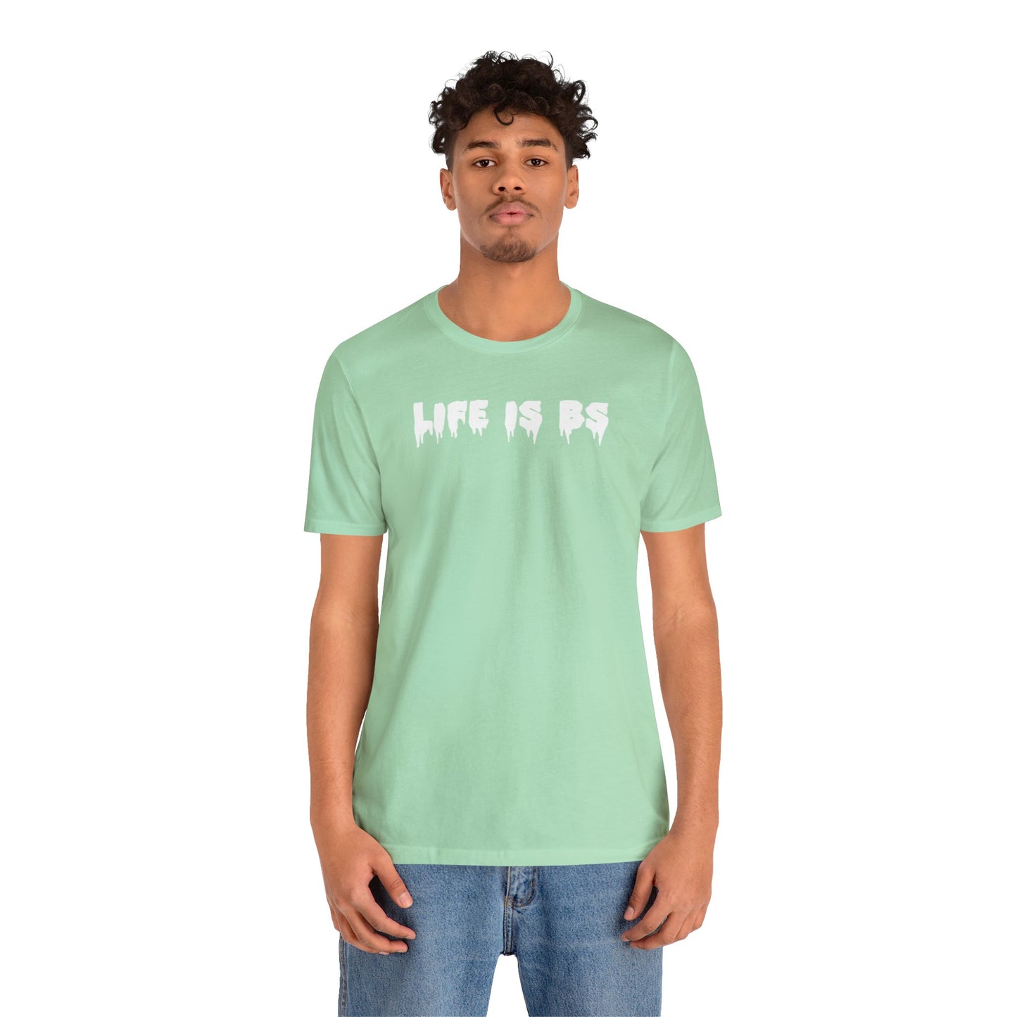 Life is BS Drip WHT Unisex Jersey S/S Tee