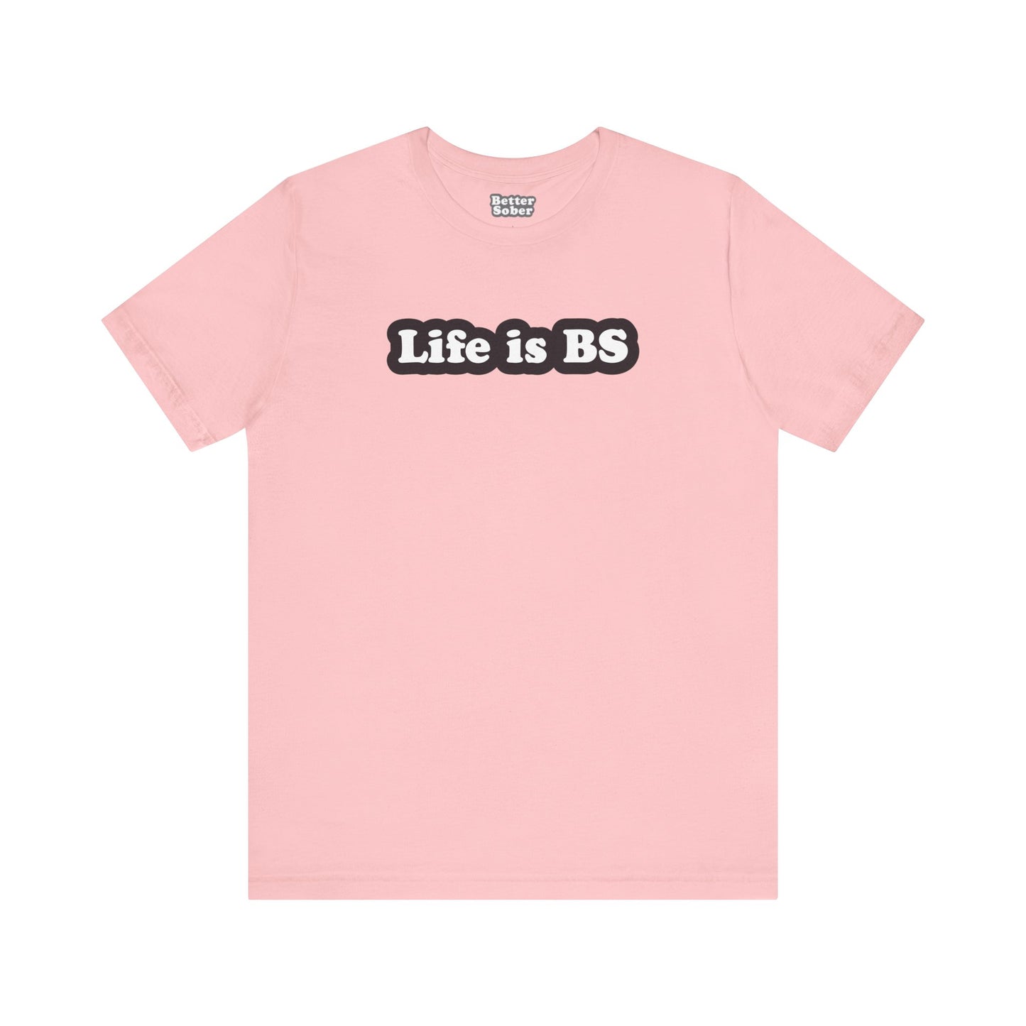 Life is BS Classic BLK/WHT Unisex Jersey Short Sleeve Tee