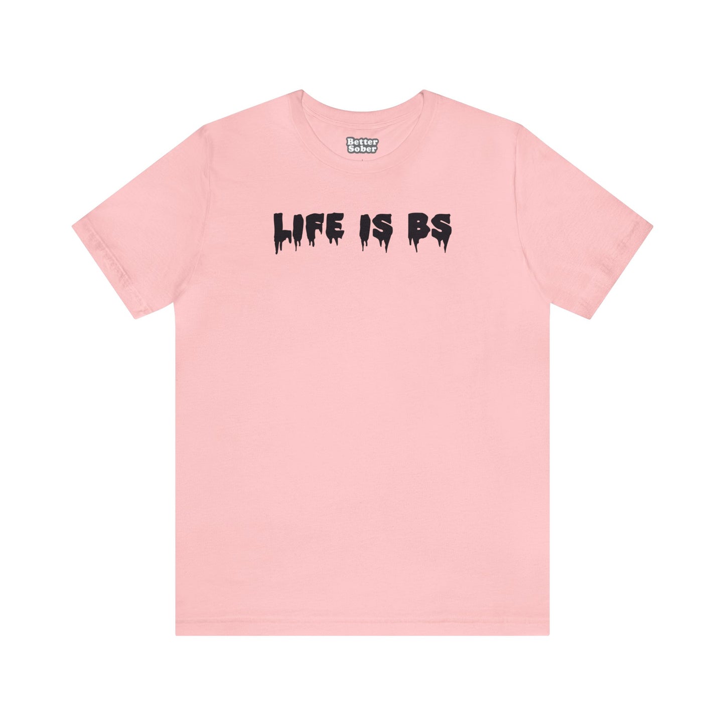 Life is BS Drip BLK Unisex Jersey S/S Tee