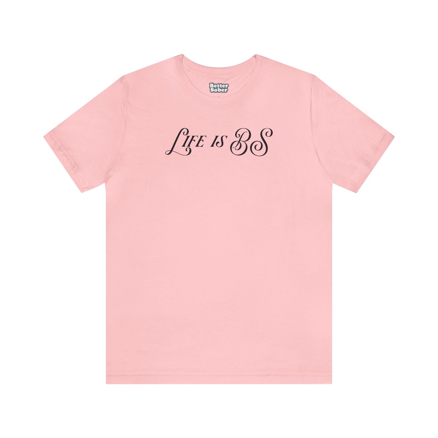 Life is BS Fancy BLK Unisex Jersey S/S Tee