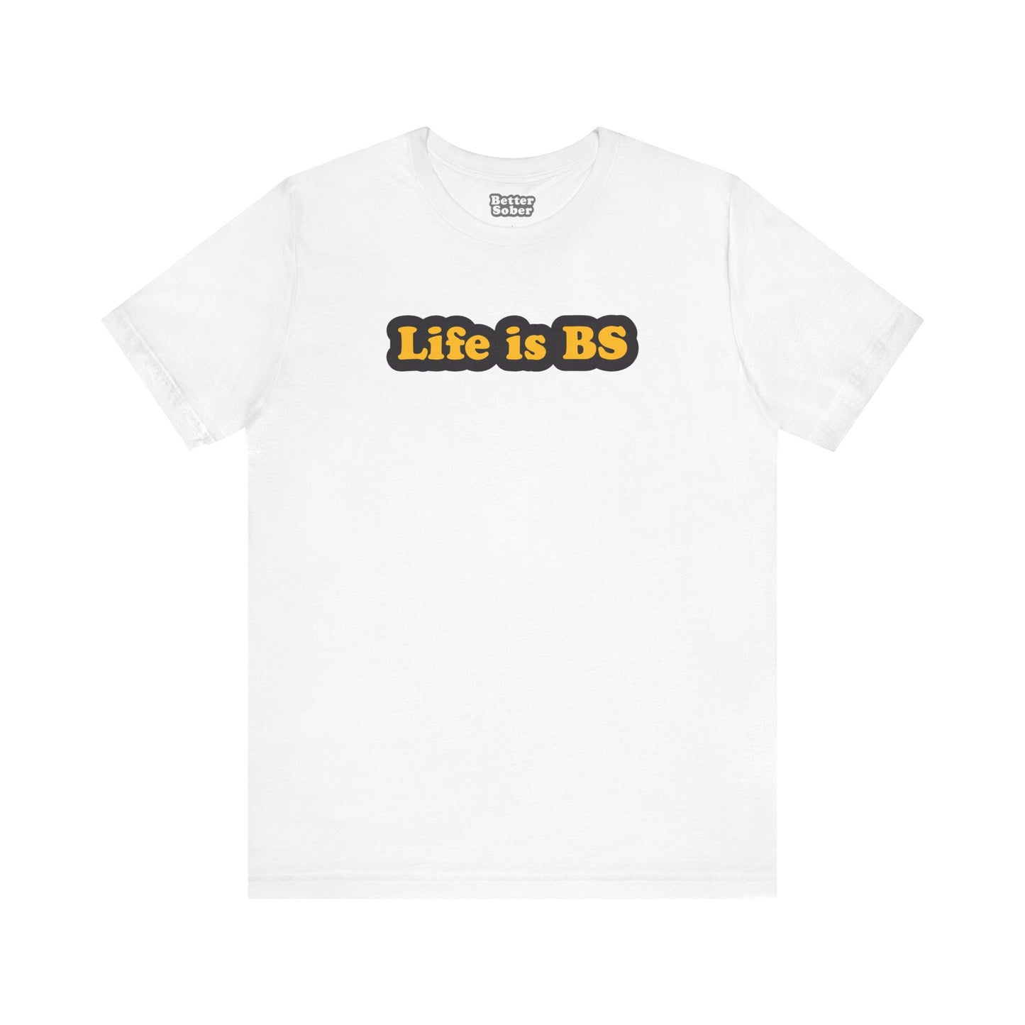 Life is BS Classic BLK/GLD Unisex Jersey Short Sleeve Tee