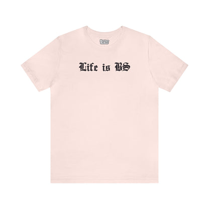 Life is BS Old School BLK Unisex Jersey S/S Tee