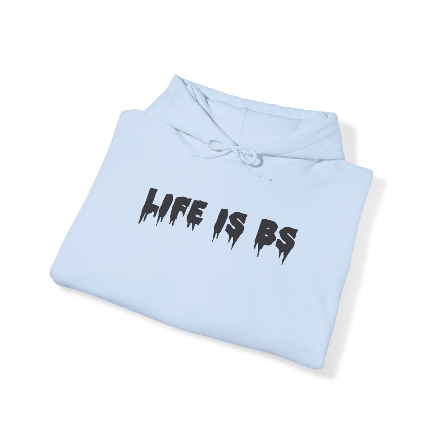 Life is BS Drip BLK Unisex Heavy Blend™ Hooded Sweatshirt