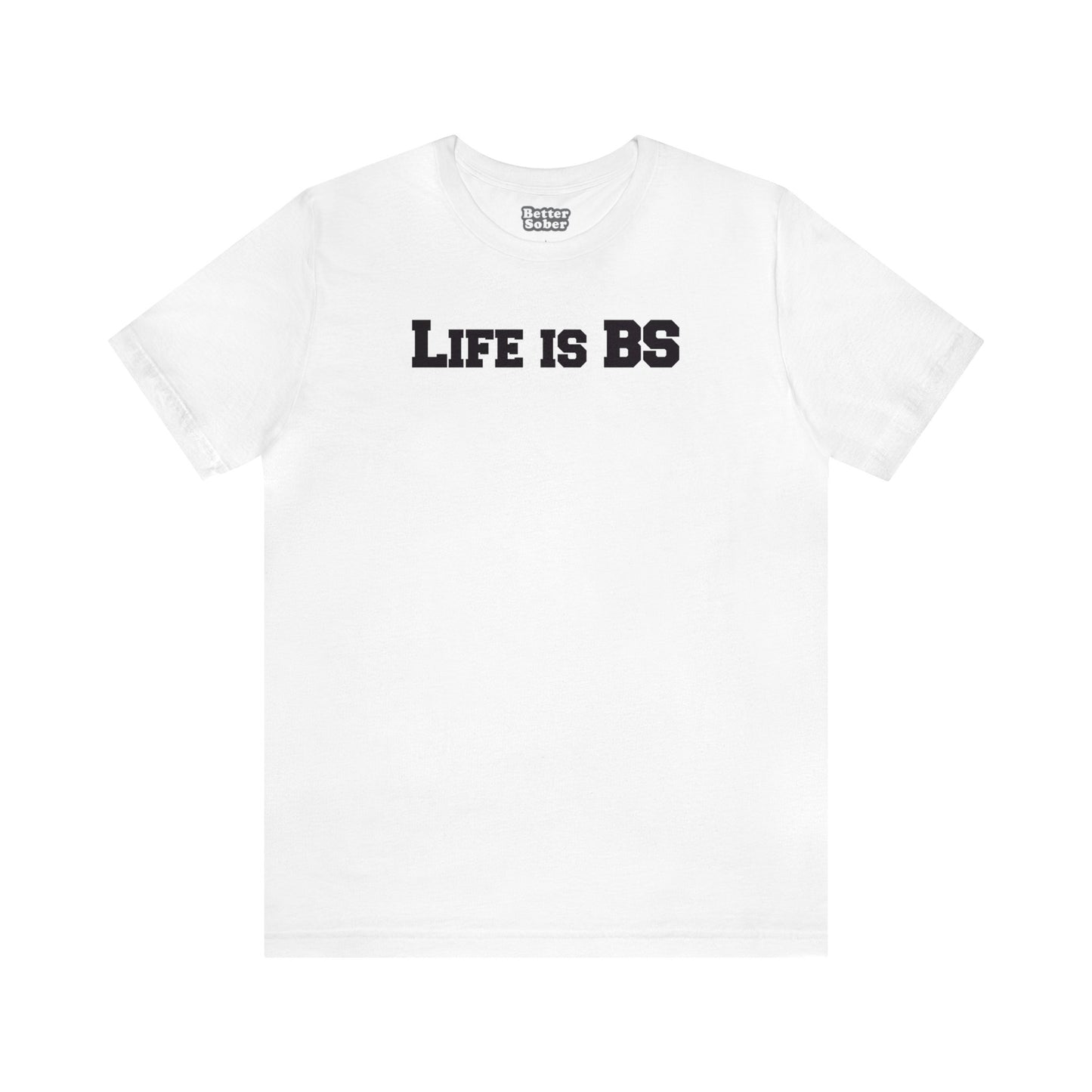 Life is BS College BLK Unisex Jersey S/S Tee