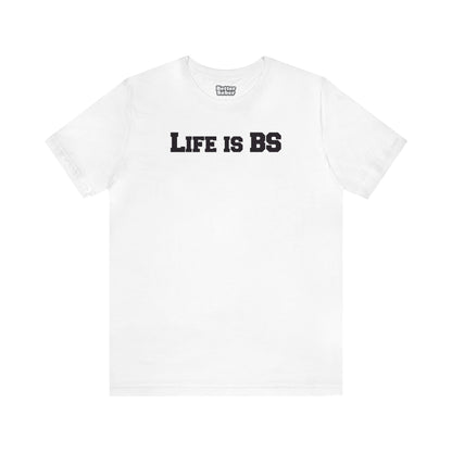 Life is BS College BLK Unisex Jersey S/S Tee