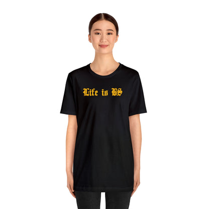 Life is BS Old School GOLD Unisex Jersey S/S Tee