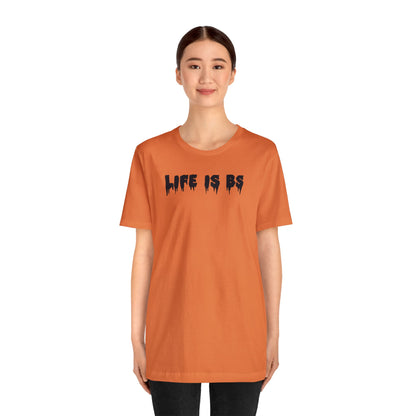 Life is BS Drip BLK Unisex Jersey S/S Tee