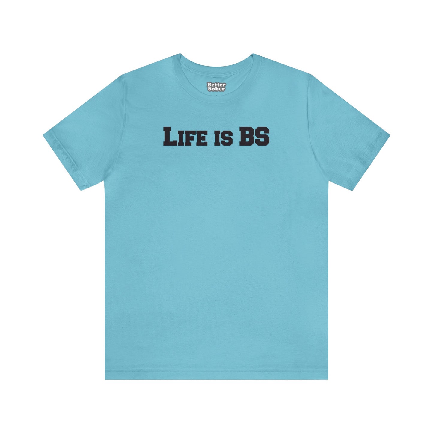 Life is BS College BLK Unisex Jersey S/S Tee