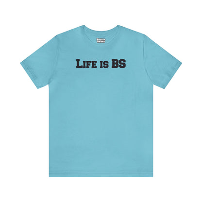 Life is BS College BLK Unisex Jersey S/S Tee