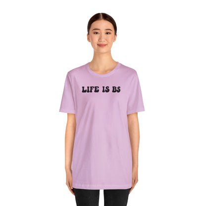 Life is BS BUBBLE BLK Unisex Jersey S/S Tee