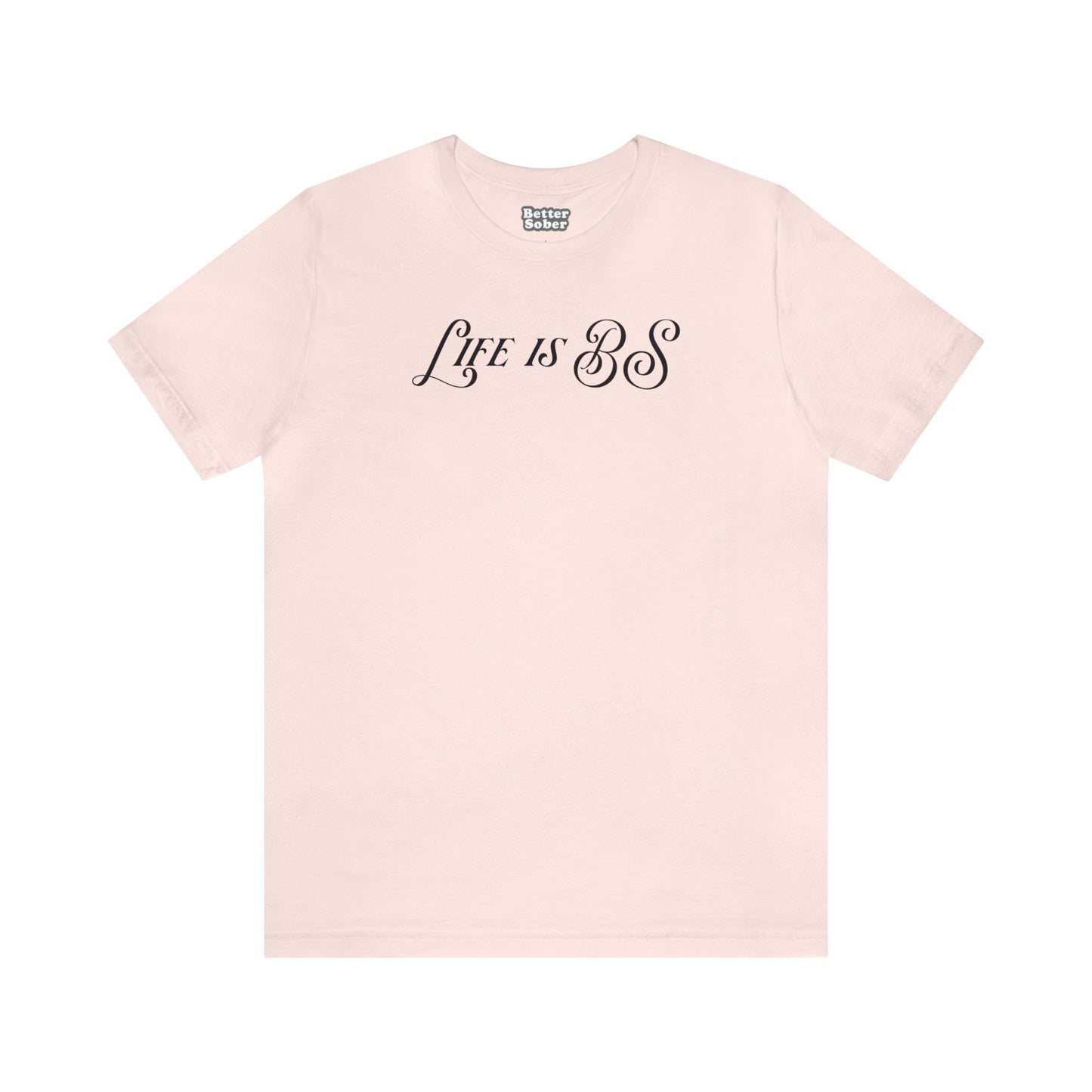 Life is BS Fancy BLK Unisex Jersey S/S Tee