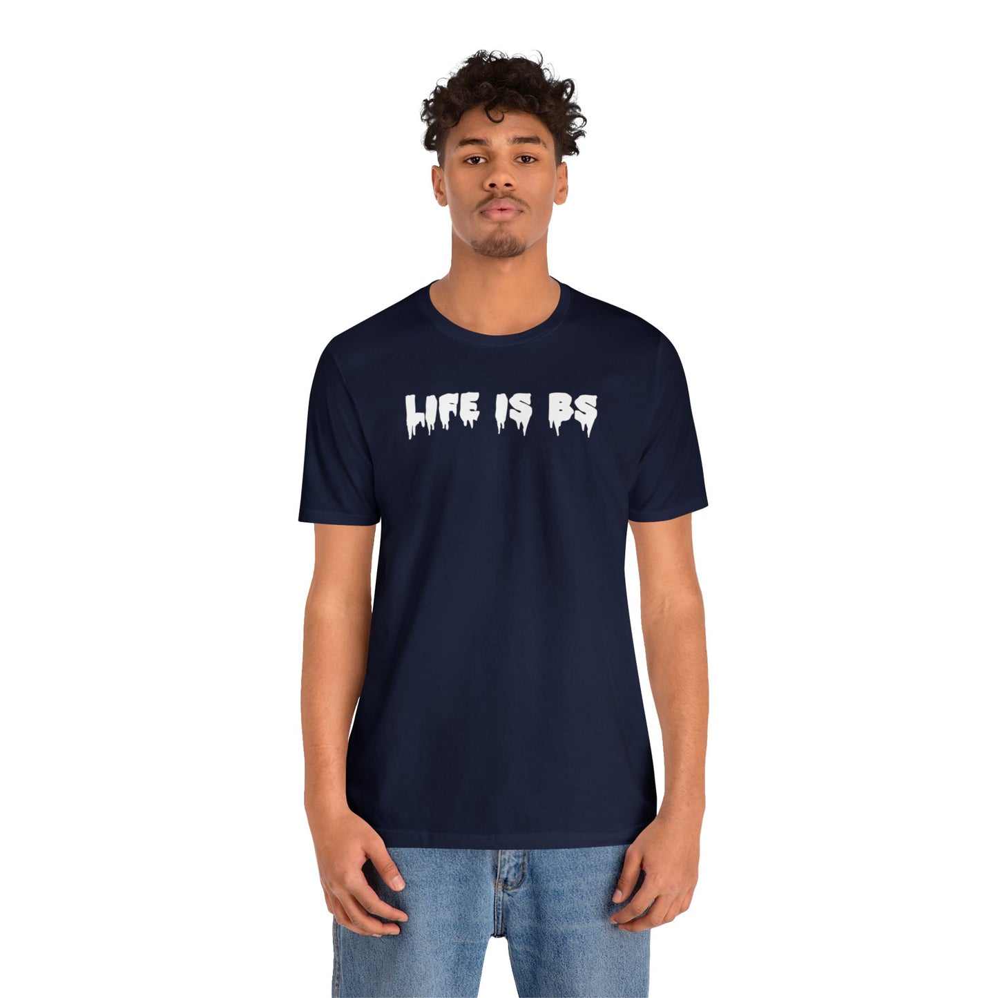 Life is BS Drip WHT Unisex Jersey S/S Tee