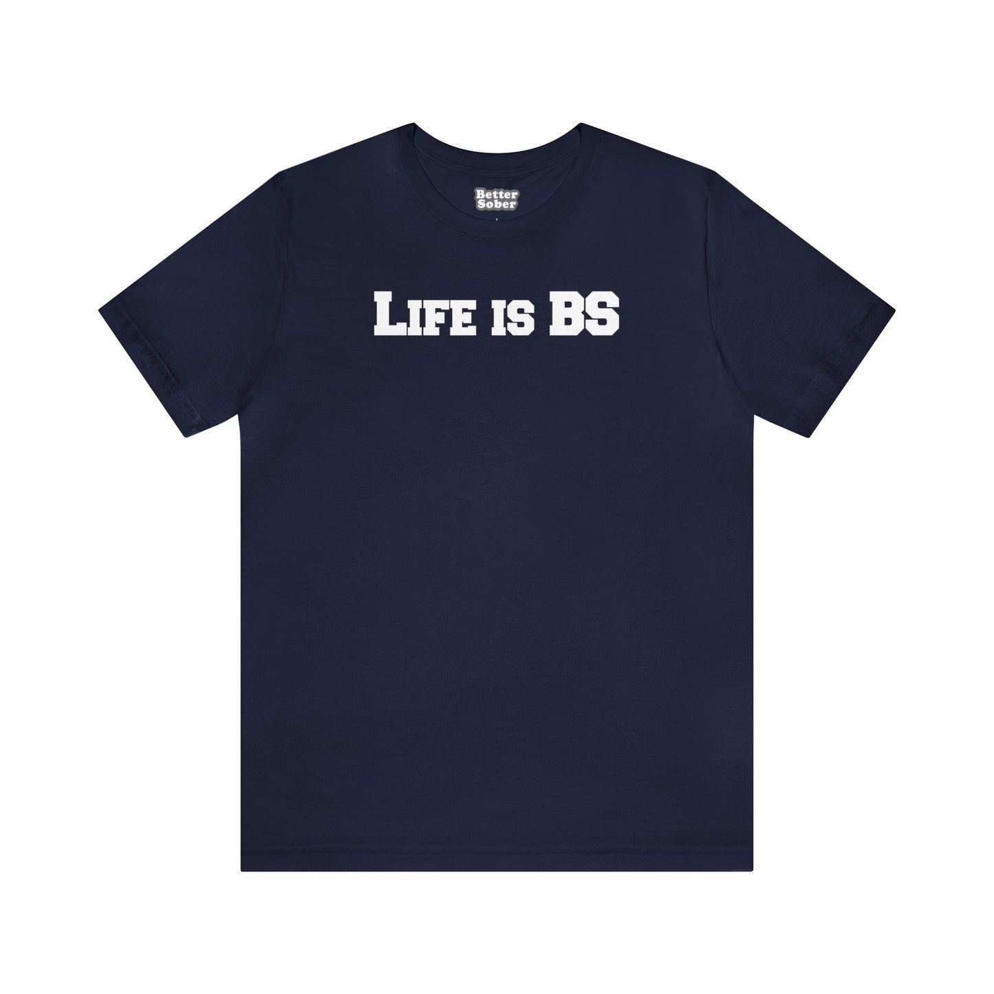 Life is BS College WHT Unisex Jersey S/S Tee