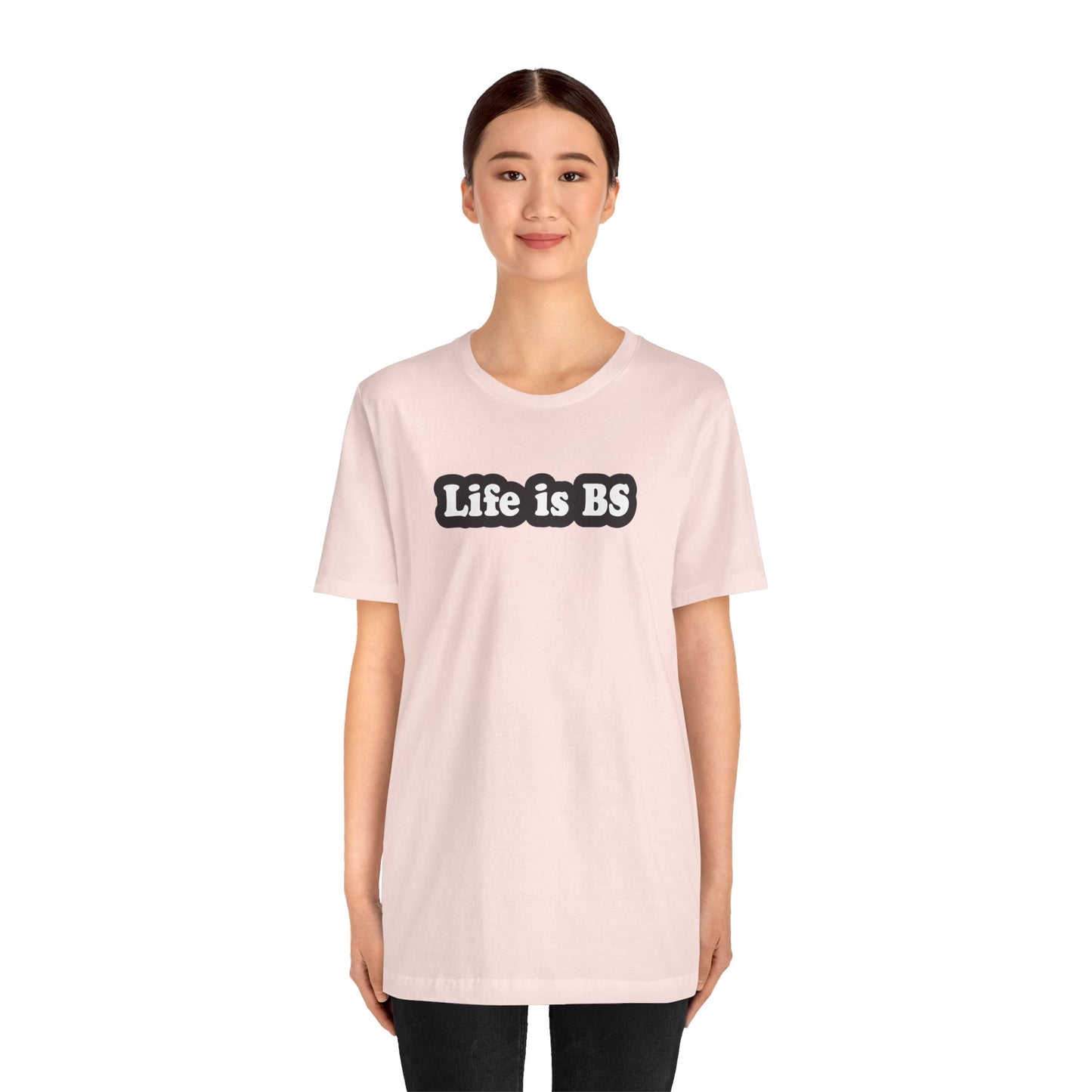 Life is BS Classic BLK/WHT Unisex Jersey Short Sleeve Tee