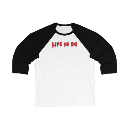 Life is BS DRIP Unisex 3/4 Sleeve Baseball Tee