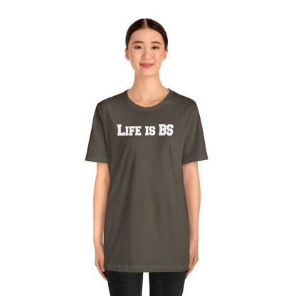 Life is BS College WHT Unisex Jersey S/S Tee