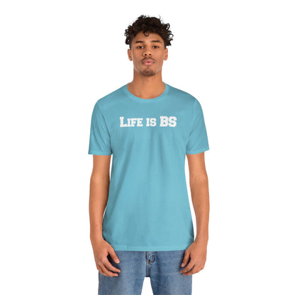 Life is BS College WHT Unisex Jersey S/S Tee