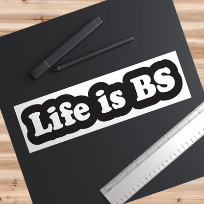 Life is BS CLASSIC BLK/WHT Bumper Stickers