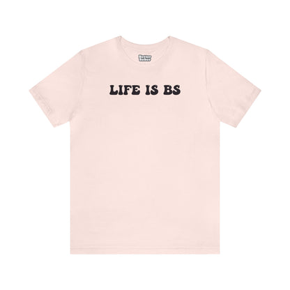 Life is BS BUBBLE BLK Unisex Jersey S/S Tee