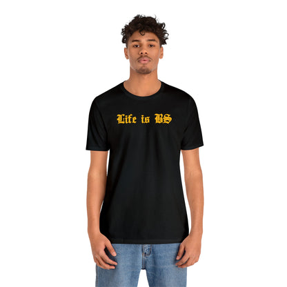 Life is BS Old School GOLD Unisex Jersey S/S Tee