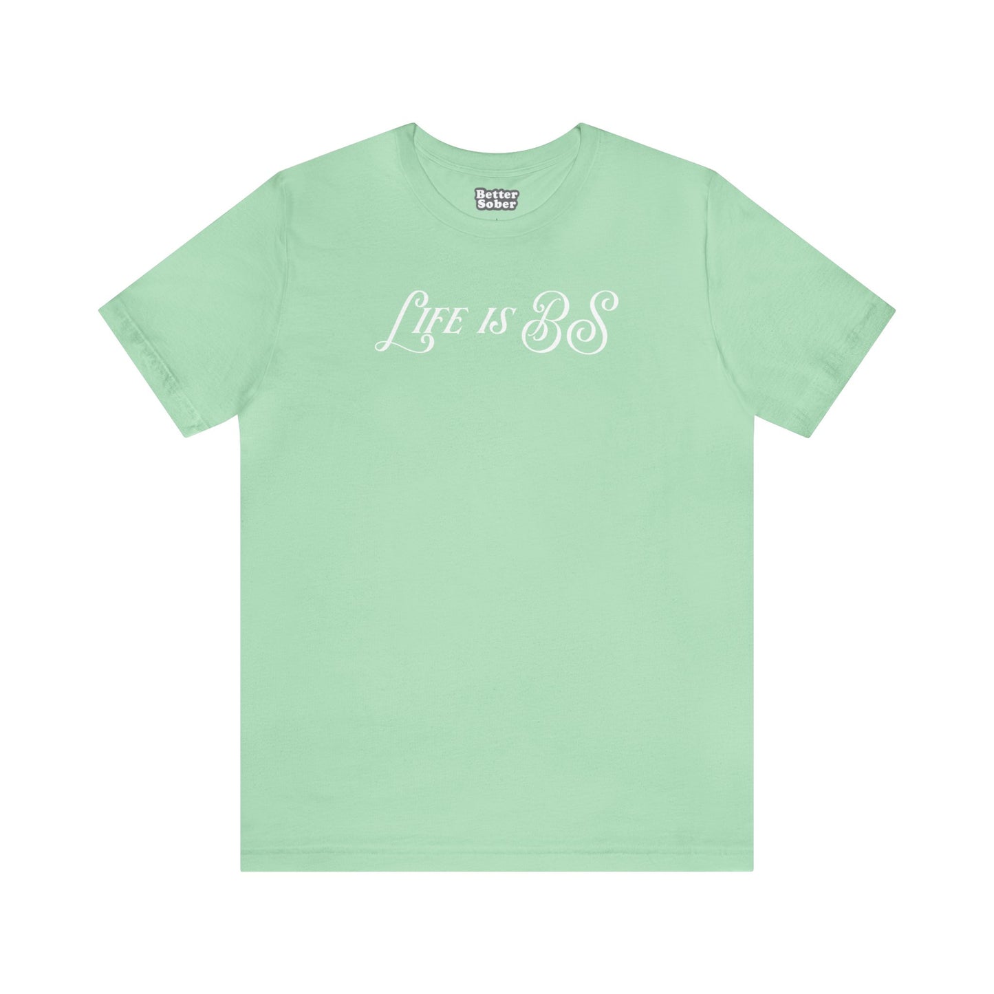 Life is BS Fancy WHT Unisex Jersey S/S Tee