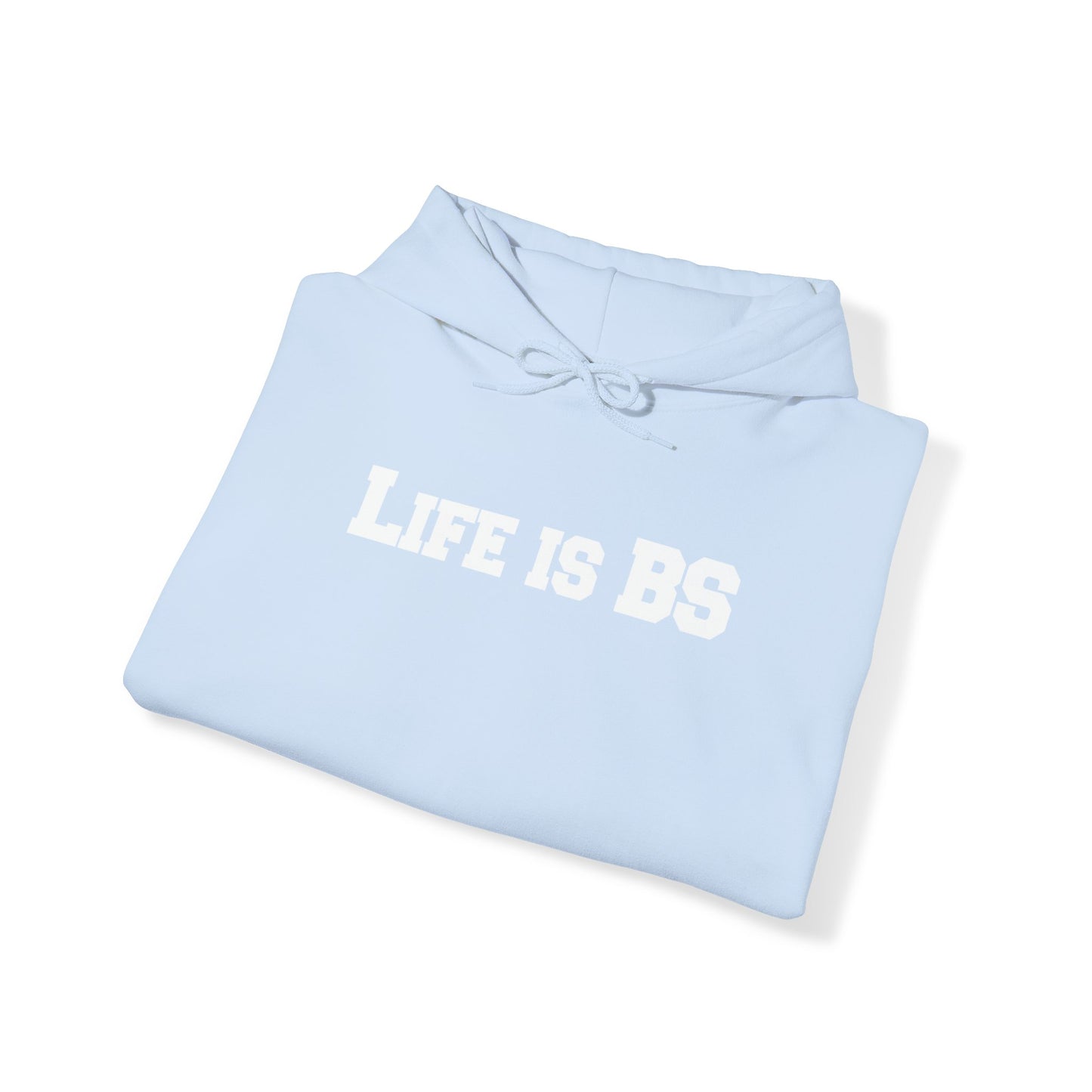 Life is BS College WHT Unisex Heavy Blend™ Hooded Sweatshirt