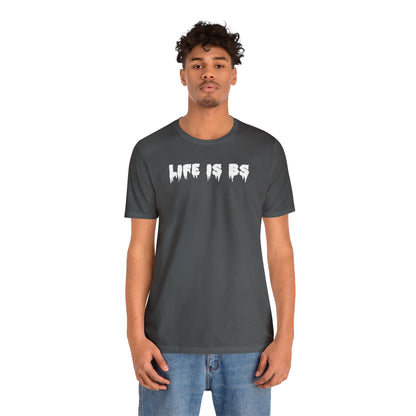 Life is BS Drip WHT Unisex Jersey S/S Tee