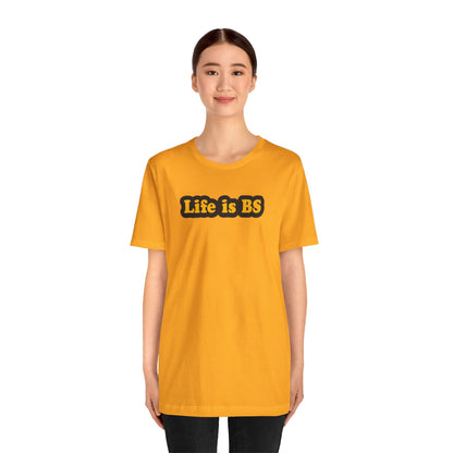 Life is BS Classic BLK/GLD Unisex Jersey Short Sleeve Tee