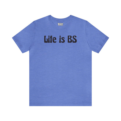 Life is BS 70'S BLK Unisex Jersey S/S Tee