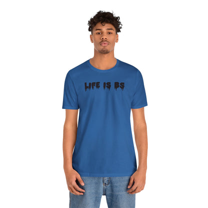 Life is BS Drip BLK Unisex Jersey S/S Tee