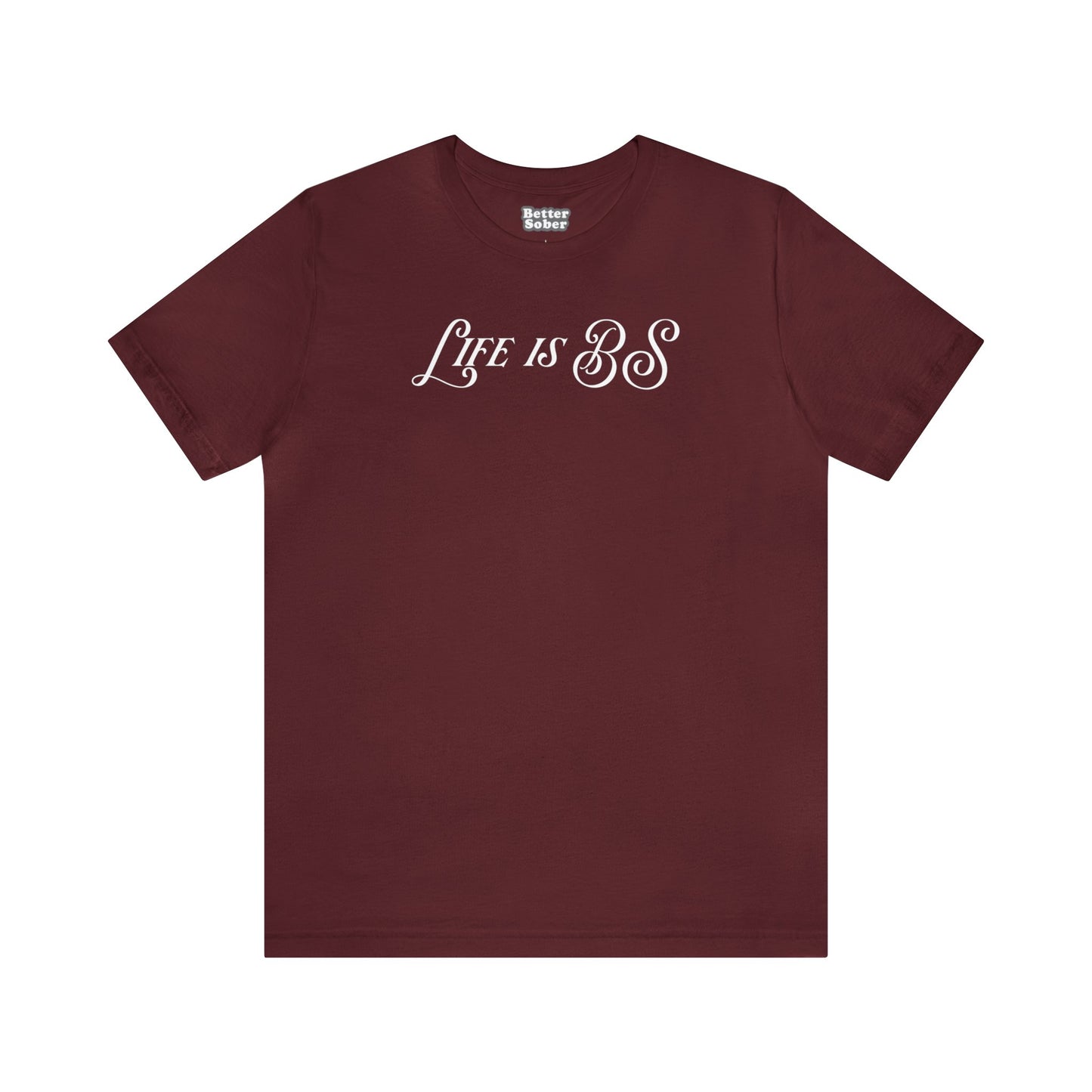 Life is BS Fancy WHT Unisex Jersey S/S Tee